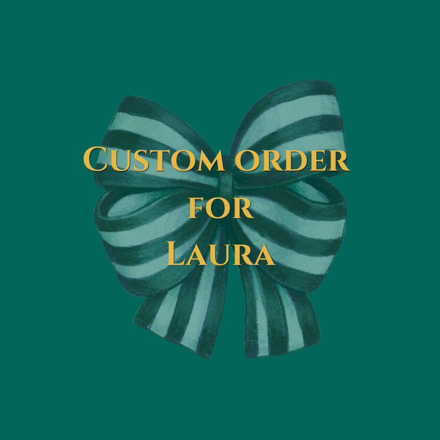 Custom Order for Laura