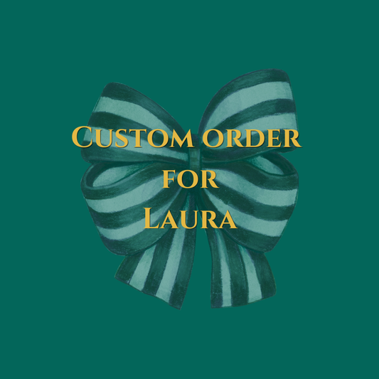 Custom Order for Laura